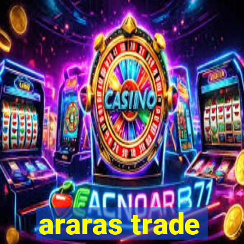 araras trade